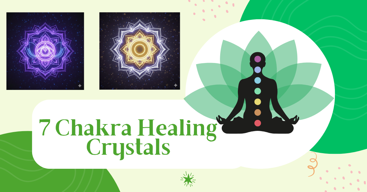 7 Chakra Healing Crystals: Meaning, & Benefits